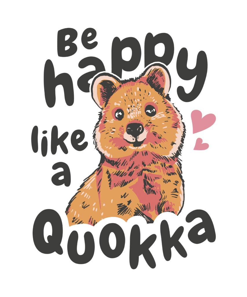 Design Be happy like a Quokka with the drawn quokka